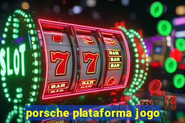 porsche plataforma jogo